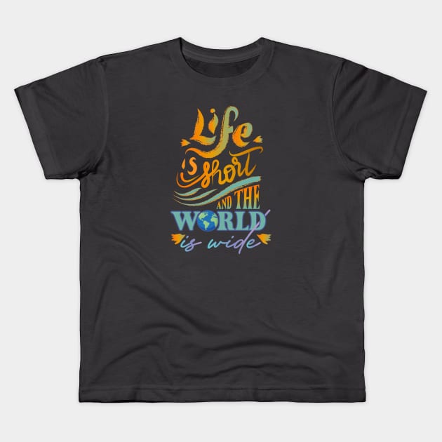 Life is short and the world is wide Kids T-Shirt by 66designer99